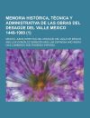 Memoria Historica, Tecnica y Administrativa de Las Obras del Desague del Valle Mexico 1449-1900 (1 )